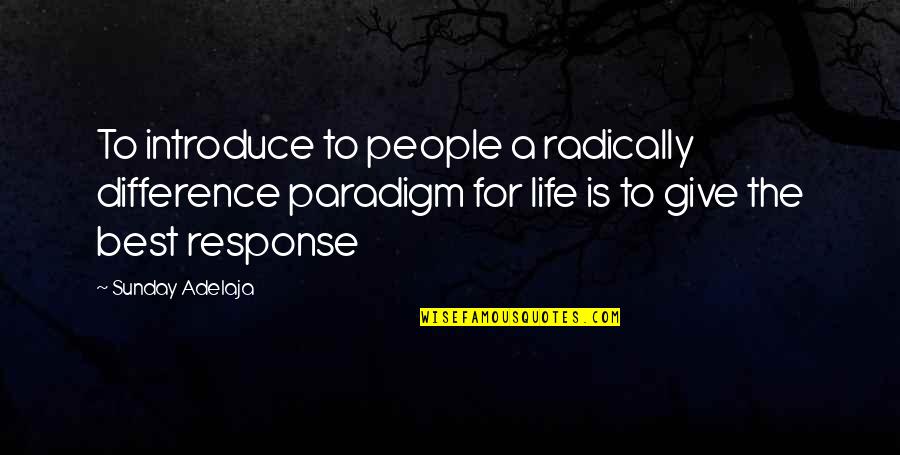 Best Introduce Quotes By Sunday Adelaja: To introduce to people a radically difference paradigm