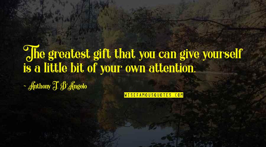 Best Introduction Love Quotes By Anthony J. D'Angelo: The greatest gift that you can give yourself
