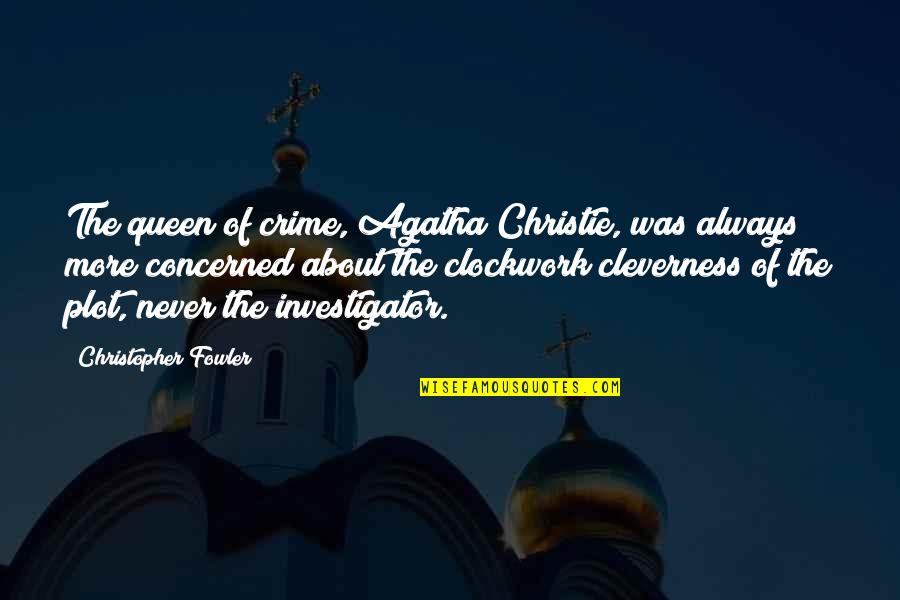 Best Investigator Quotes By Christopher Fowler: The queen of crime, Agatha Christie, was always