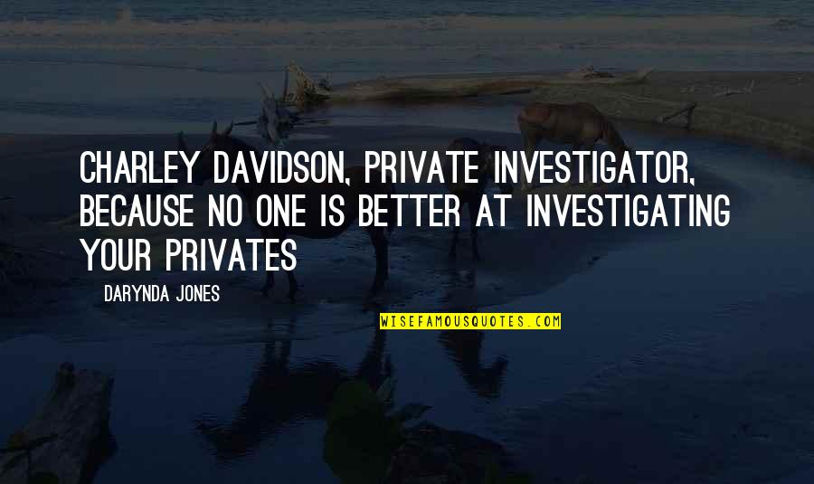 Best Investigator Quotes By Darynda Jones: Charley Davidson, Private Investigator, Because No One Is