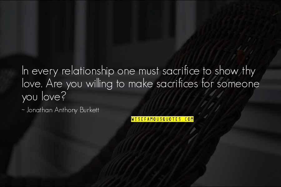 Best Investment Banking Quotes By Jonathan Anthony Burkett: In every relationship one must sacrifice to show