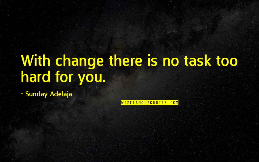 Best Investment Banking Quotes By Sunday Adelaja: With change there is no task too hard