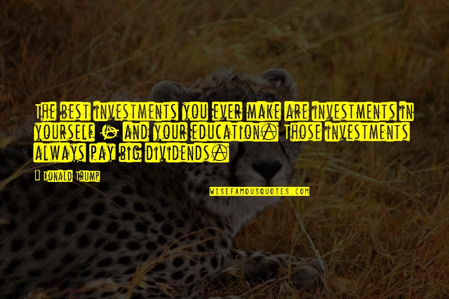 Best Investment Is Yourself Quotes By Donald Trump: The best investments you ever make are investments