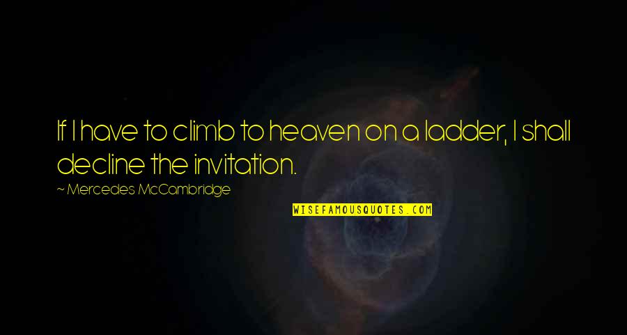 Best Invitation Quotes By Mercedes McCambridge: If I have to climb to heaven on Best Invitation Quotes By Mercedes McCambridge: If I have to climb to heaven on