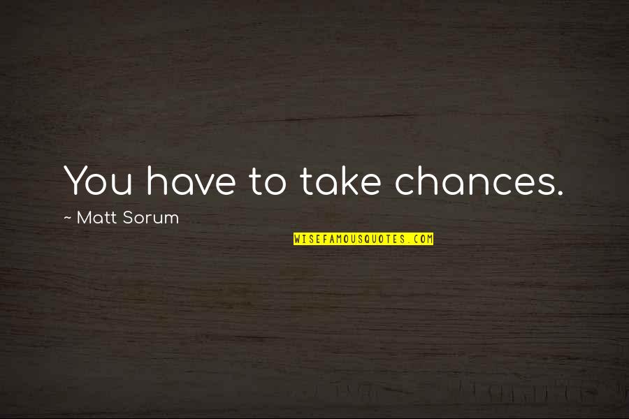Best Ipl Quotes By Matt Sorum: You have to take chances. Best Ipl Quotes By Matt Sorum: You have to take chances.