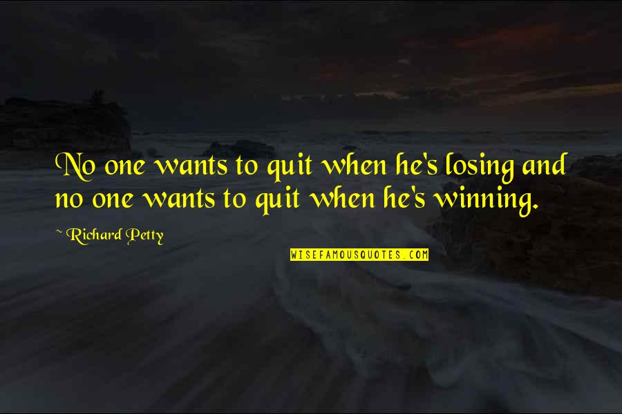Best Ipod Engraved Quotes By Richard Petty: No one wants to quit when he's losing