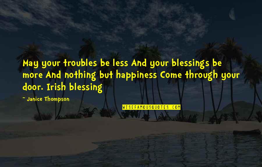 Best Irish Blessings And Quotes By Janice Thompson: May your troubles be less And your blessings