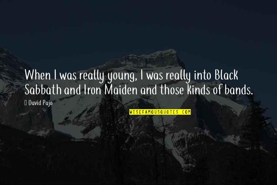 Best Iron Maiden Quotes By David Pajo: When I was really young, I was really
