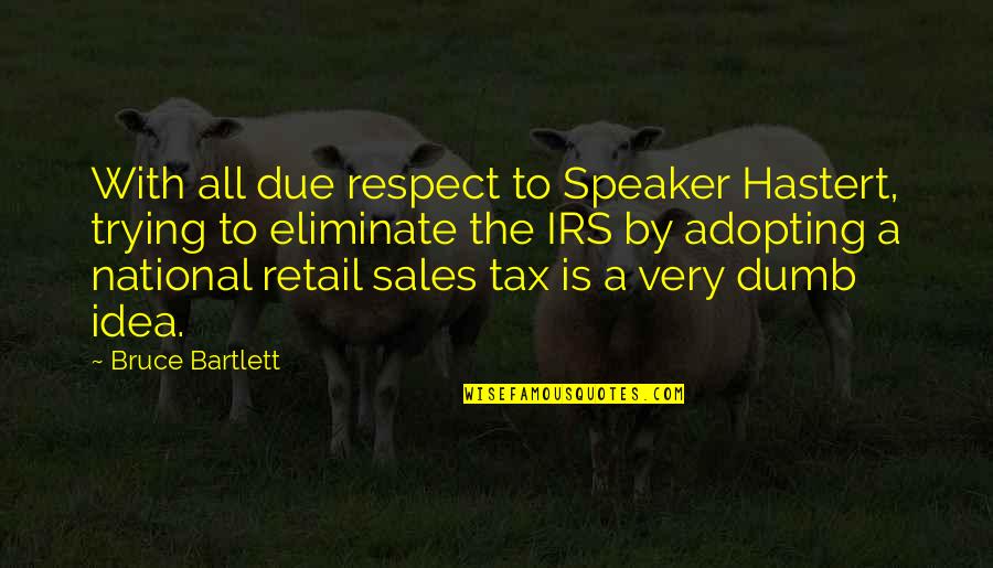Best Irs Quotes By Bruce Bartlett: With all due respect to Speaker Hastert, trying