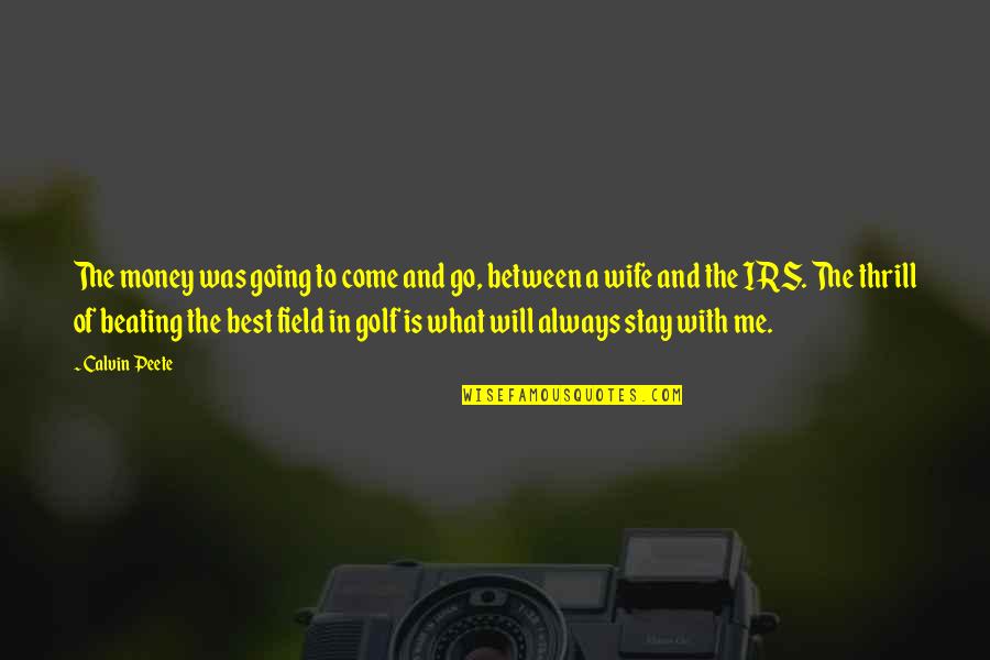 Best Irs Quotes By Calvin Peete: The money was going to come and go,