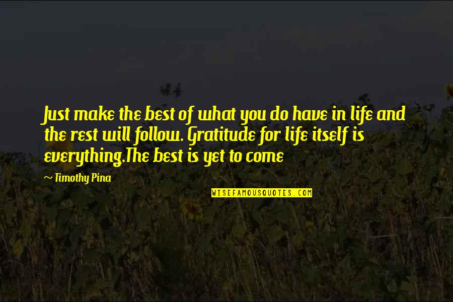 Best Is Yet To Come Quotes By Timothy Pina: Just make the best of what you do