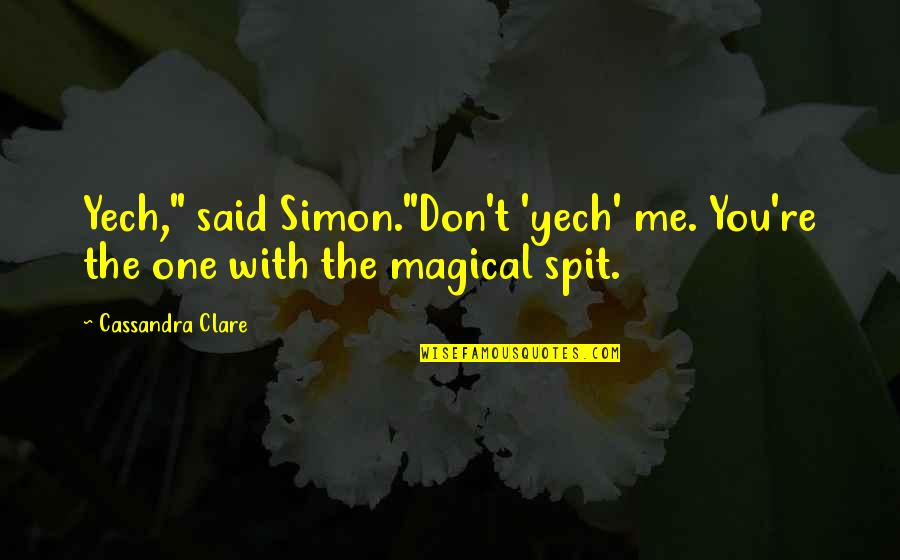 Best Isabelle Lightwood Quotes By Cassandra Clare: Yech," said Simon."Don't 'yech' me. You're the one