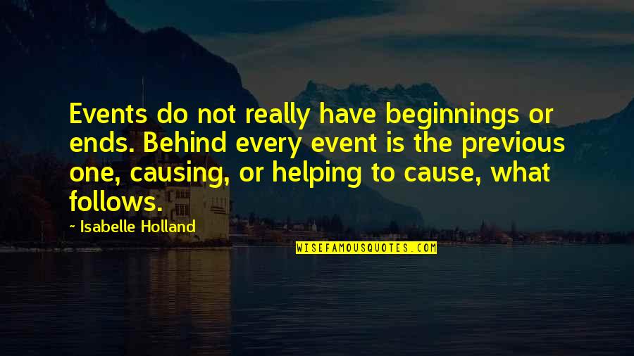Best Isabelle Quotes By Isabelle Holland: Events do not really have beginnings or ends.