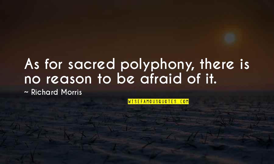 Best Islamic Dua Quotes By Richard Morris: As for sacred polyphony, there is no reason