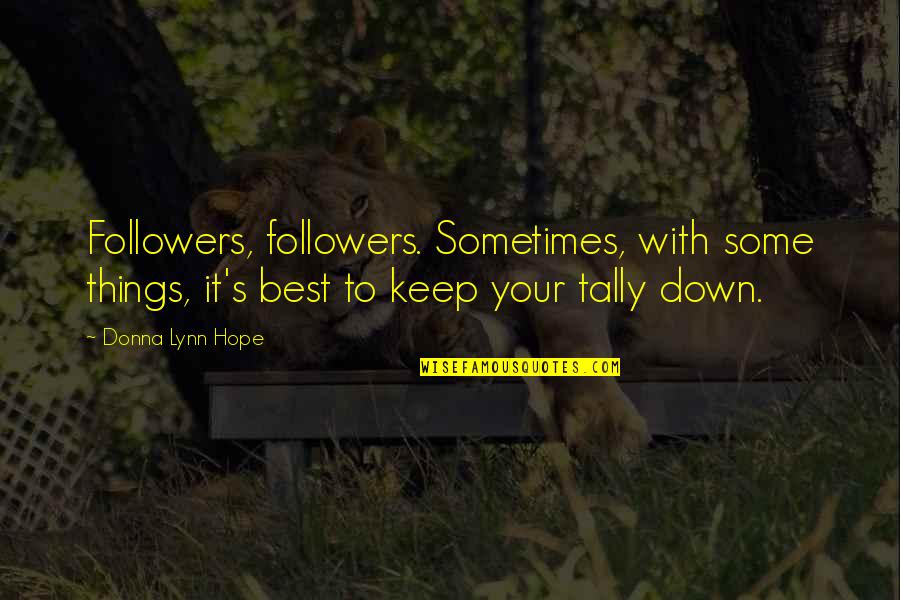 Best It Quotes By Donna Lynn Hope: Followers, followers. Sometimes, with some things, it's best