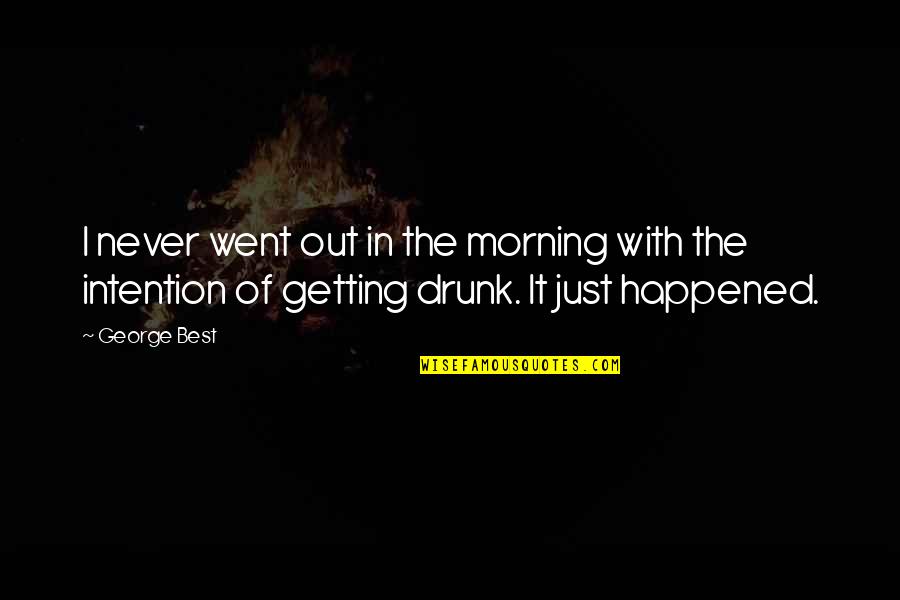 Best It Quotes By George Best: I never went out in the morning with