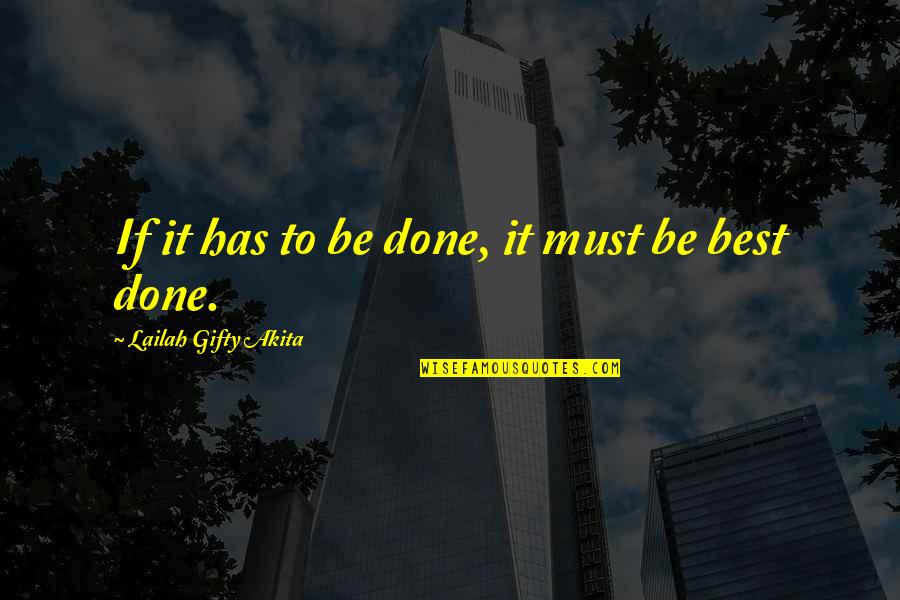 Best It Quotes By Lailah Gifty Akita: If it has to be done, it must
