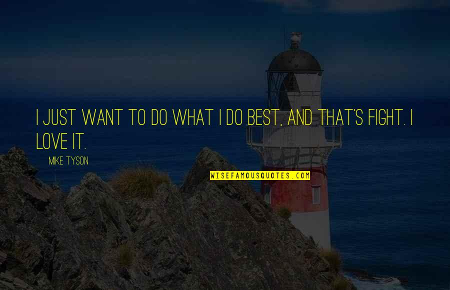 Best It Quotes By Mike Tyson: I just want to do what I do