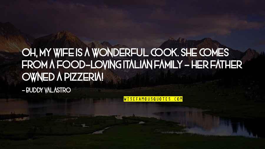 Best Italian Food Quotes By Buddy Valastro: Oh, my wife is a wonderful cook. She