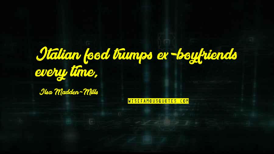Best Italian Food Quotes By Ilsa Madden-Mills: Italian food trumps ex-boyfriends every time,