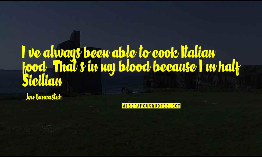 Best Italian Food Quotes By Jen Lancaster: I've always been able to cook Italian food.