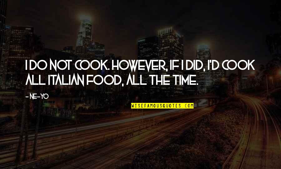 Best Italian Food Quotes By Ne-Yo: I do not cook. However, if I did,