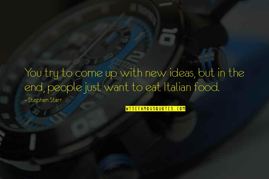 Best Italian Food Quotes By Stephen Starr: You try to come up with new ideas,