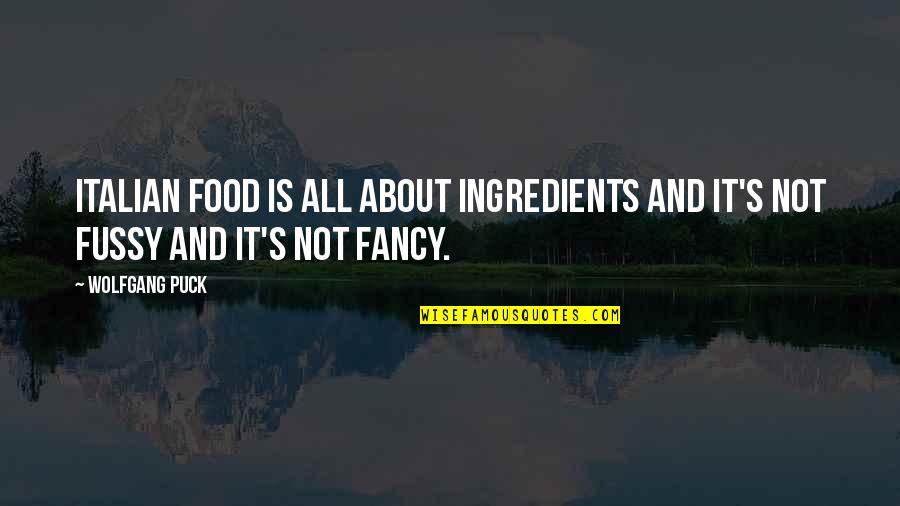 Best Italian Food Quotes By Wolfgang Puck: Italian food is all about ingredients and it's