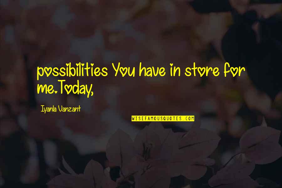Best Iyanla Vanzant Quotes By Iyanla Vanzant: possibilities You have in store for me.Today, Best Iyanla Vanzant Quotes By Iyanla Vanzant: possibilities You have in store for me.Today,
