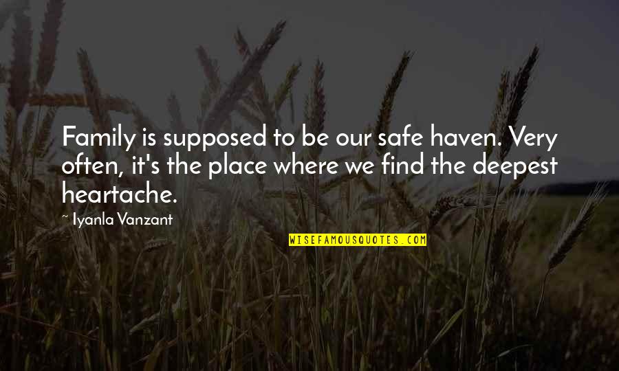 Best Iyanla Vanzant Quotes By Iyanla Vanzant: Family is supposed to be our safe haven. Best Iyanla Vanzant Quotes By Iyanla Vanzant: Family is supposed to be our safe haven.