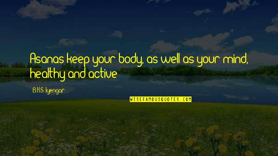Best Iyengar Quotes By B.K.S. Iyengar: Asanas keep your body, as well as your Best Iyengar Quotes By B.K.S. Iyengar: Asanas keep your body, as well as your