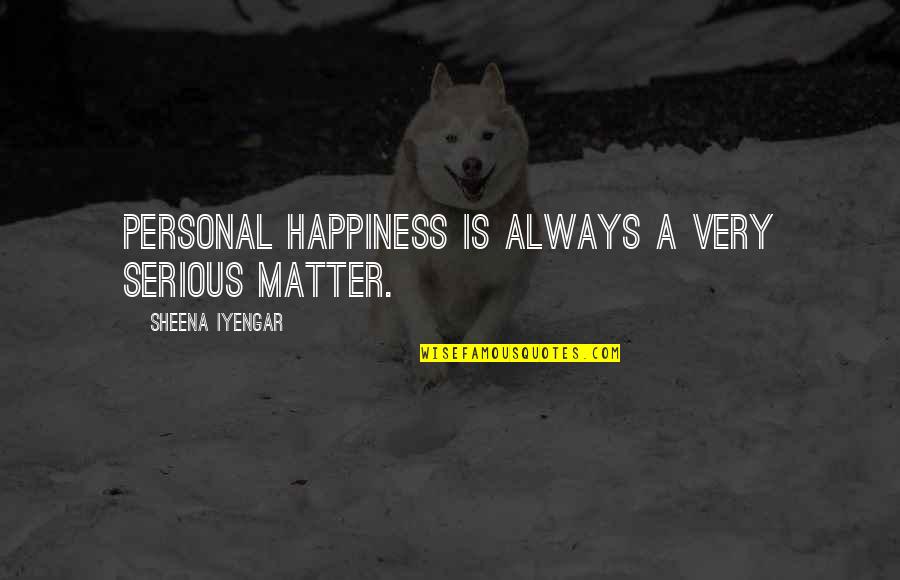 Best Iyengar Quotes By Sheena Iyengar: Personal happiness is always a very serious matter. Best Iyengar Quotes By Sheena Iyengar: Personal happiness is always a very serious matter.