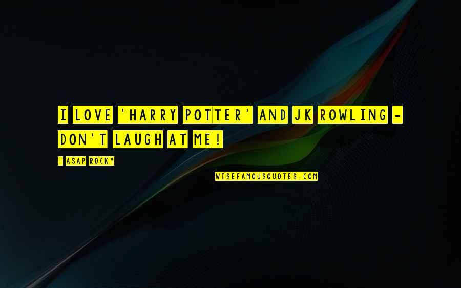 Best J K Rowling Quotes By ASAP Rocky: I love 'Harry Potter' and JK Rowling -
