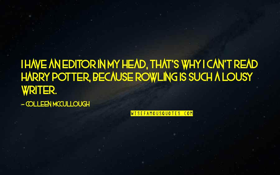 Best J K Rowling Quotes By Colleen McCullough: I have an editor in my head, that's