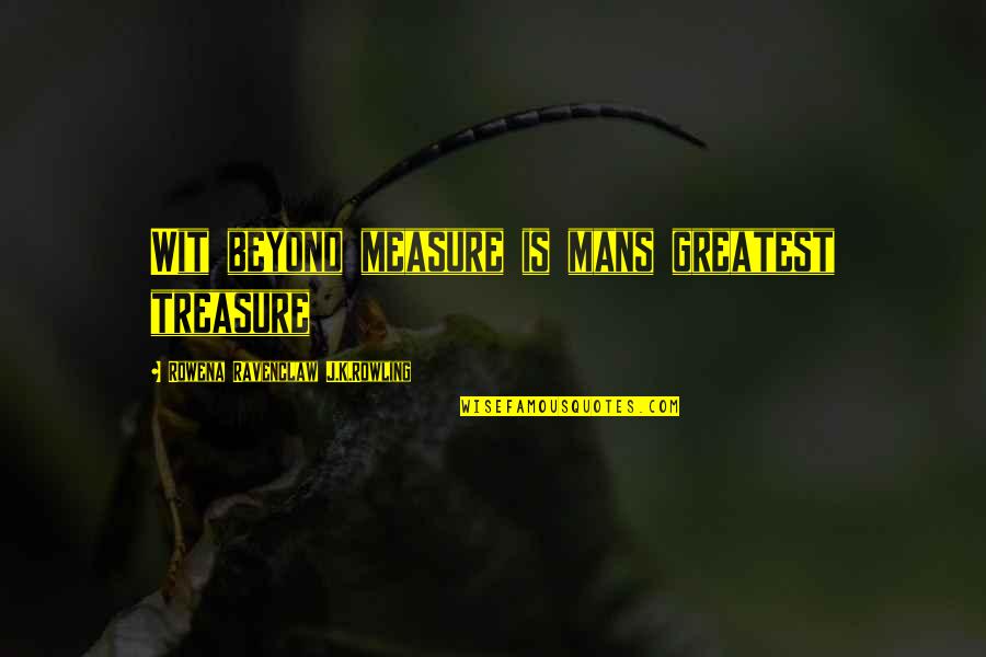 Best J K Rowling Quotes By Rowena Ravenclaw J.K.Rowling: Wit beyond measure is mans greatest treasure