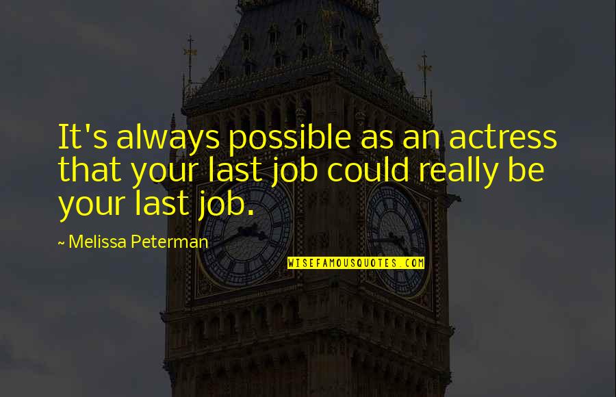 Best J Peterman Quotes By Melissa Peterman: It's always possible as an actress that your Best J Peterman Quotes By Melissa Peterman: It's always possible as an actress that your