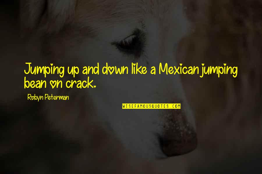 Best J Peterman Quotes By Robyn Peterman: Jumping up and down like a Mexican jumping Best J Peterman Quotes By Robyn Peterman: Jumping up and down like a Mexican jumping