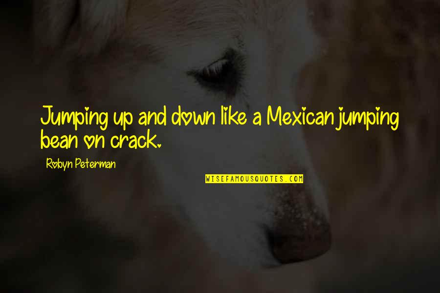 Best J Peterman Quotes By Robyn Peterman: Jumping up and down like a Mexican jumping