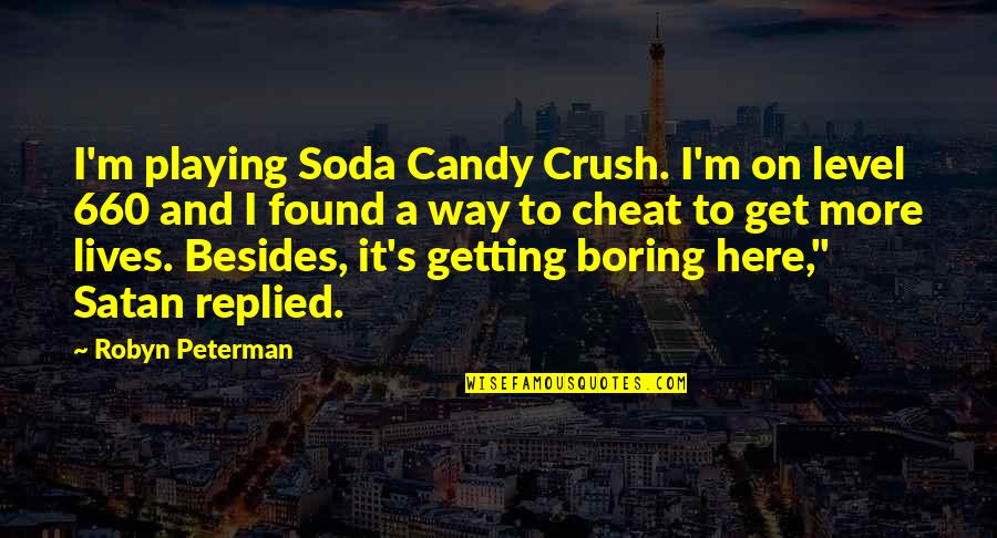 Best J Peterman Quotes By Robyn Peterman: I'm playing Soda Candy Crush. I'm on level Best J Peterman Quotes By Robyn Peterman: I'm playing Soda Candy Crush. I'm on level