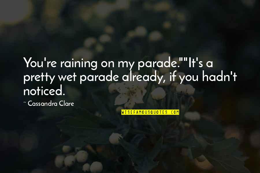 Best Jace Lightwood Quotes By Cassandra Clare: You're raining on my parade.""It's a pretty wet