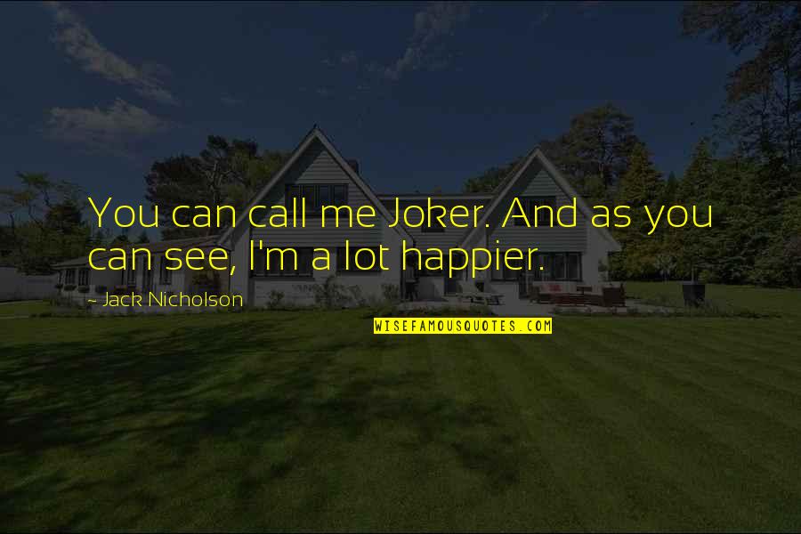 Best Jack Nicholson Joker Quotes By Jack Nicholson: You can call me Joker. And as you