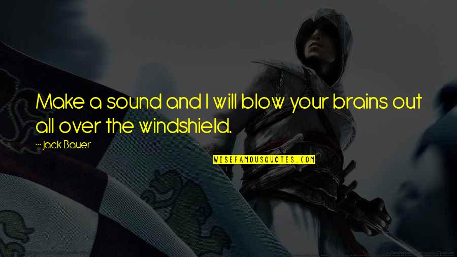 Best Jack O'neill Quotes By Jack Bauer: Make a sound and I will blow your