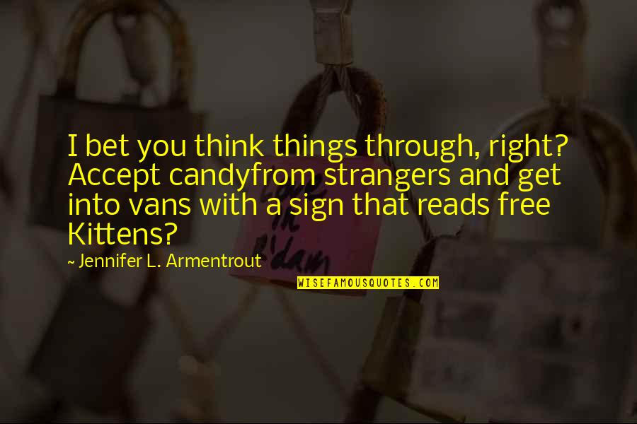 Best Jack Reacher Quotes By Jennifer L. Armentrout: I bet you think things through, right? Accept