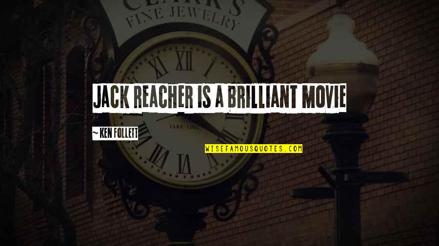 Best Jack Reacher Quotes By Ken Follett: Jack Reacher is a brilliant movie