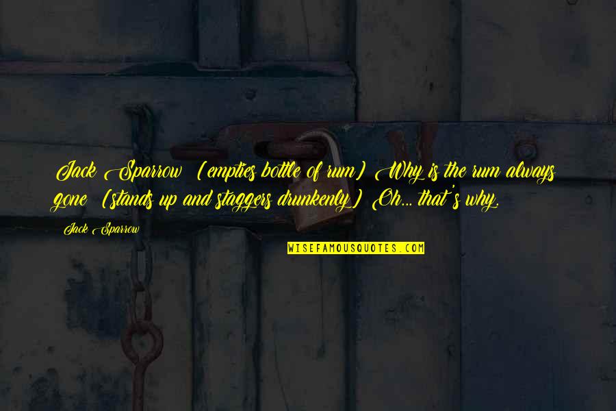 Best Jack Sparrow Quotes By Jack Sparrow: Jack Sparrow: [empties bottle of rum] Why is