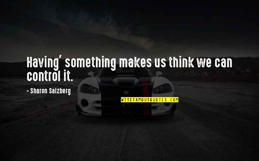 Best Jack Sparrow Quotes By Sharon Salzberg: Having' something makes us think we can control