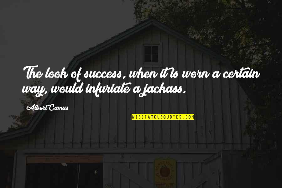 Best Jackass Quotes By Albert Camus: The look of success, when it is worn