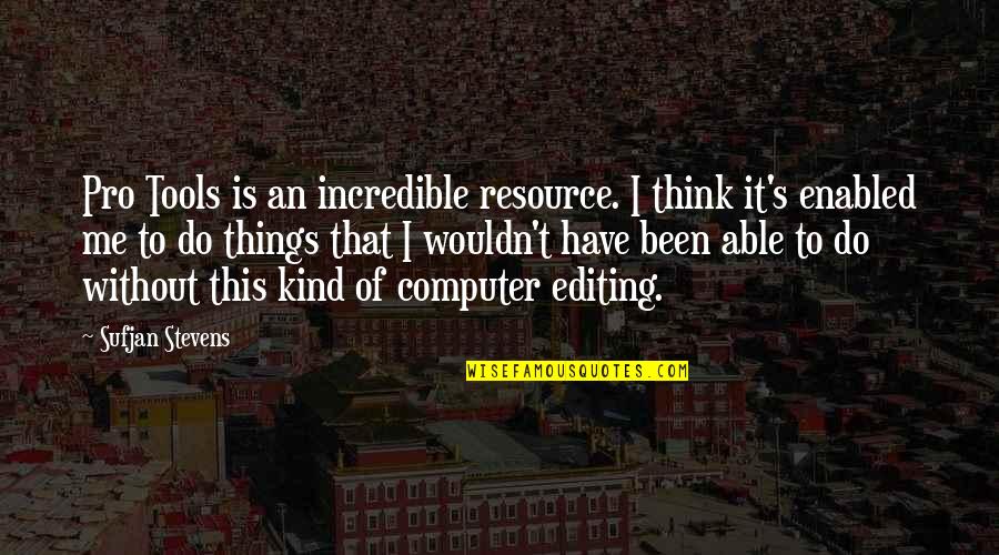 Best Jacksepticeye Quotes By Sufjan Stevens: Pro Tools is an incredible resource. I think Best Jacksepticeye Quotes By Sufjan Stevens: Pro Tools is an incredible resource. I think