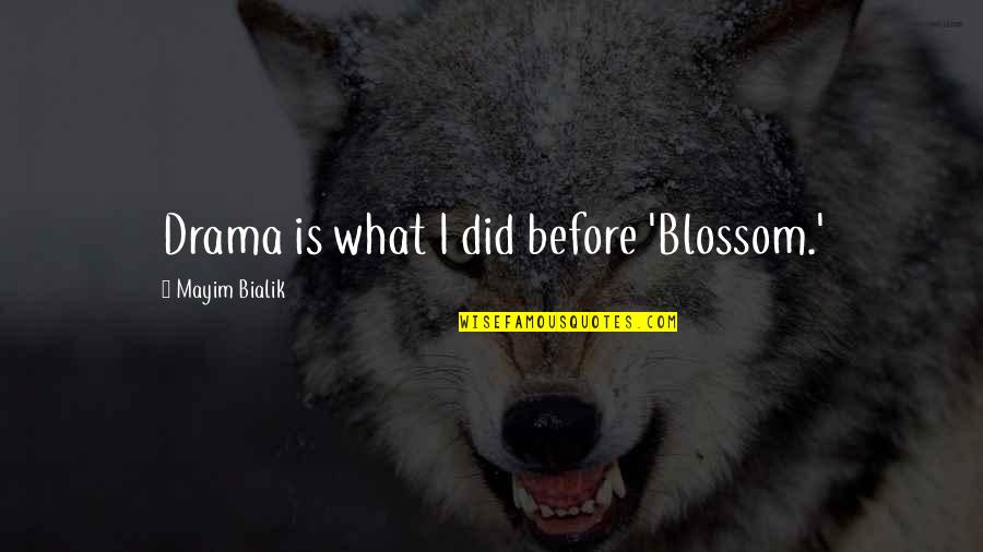 Best Jagr Quotes By Mayim Bialik: Drama is what I did before 'Blossom.' Best Jagr Quotes By Mayim Bialik: Drama is what I did before 'Blossom.'