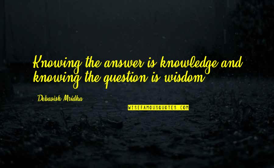 Best Jamaican Quotes By Debasish Mridha: Knowing the answer is knowledge and knowing the Best Jamaican Quotes By Debasish Mridha: Knowing the answer is knowledge and knowing the